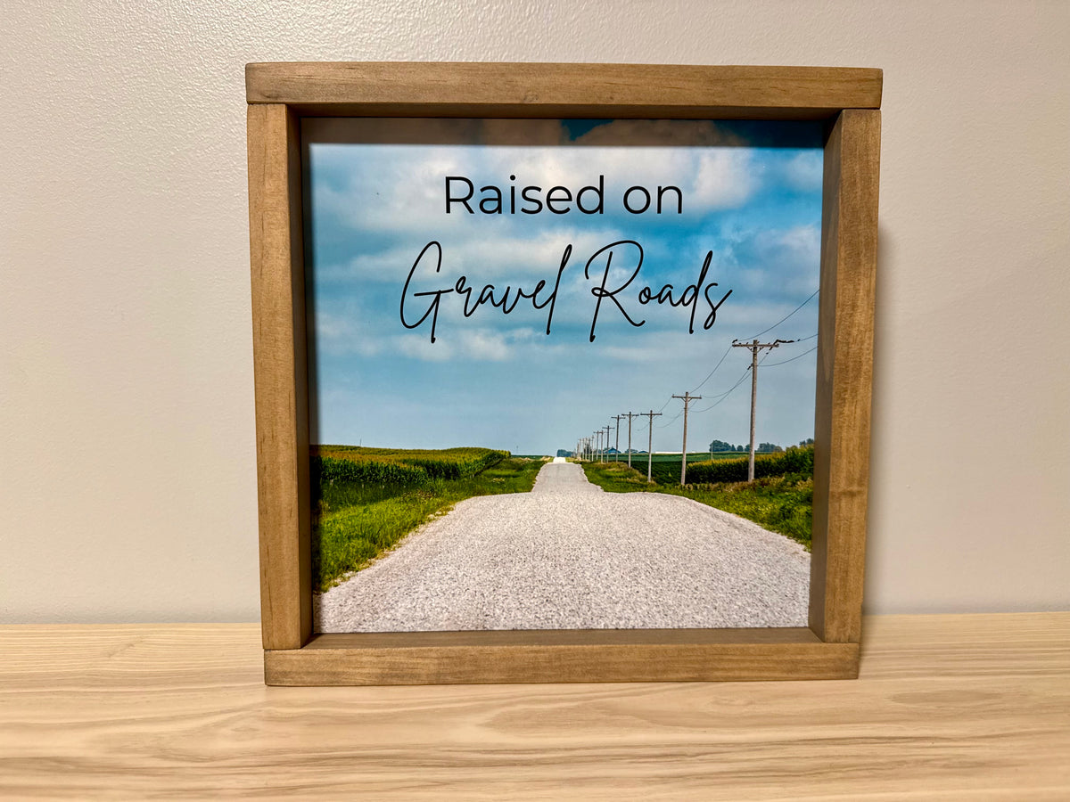 Raised on Gravel Roads | Handcrafted Solid Wood Farmhouse Art